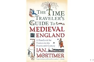 The Time Traveller's Guide to Medieval England: A Handbook for Visitors to the Fourteenth Century book cover