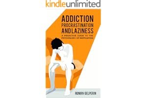 Addiction, Procrastination, and Laziness: A Proactive Guide to the Psychology of Motivation book cover