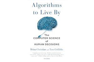 Algorithms to Live By: The Computer Science of Human Decisions book cover