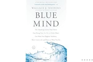 Blue Mind: The Surprising Science That Shows How Being Near, In, On, or Under Water Can Make You Happier, Healthier, More Connected, and Better at What You Do book cover