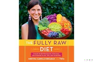 The Fully Raw Diet: 21 Days to Better Health, with Meal and Exercise Plans, Tips, and 75 Recipes book cover