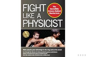 Fight Like a Physicist: The Incredible Science Behind Martial Arts book cover