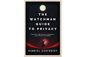 The Watchman Guide to Privacy: Reclaim Your Digital, Financial, and Lifestyle Freedom book cover