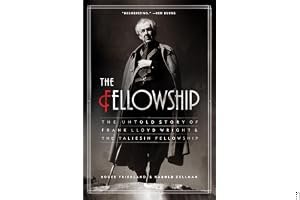 The Fellowship: The Untold Story of Frank Lloyd Wright and the Taliesin Fellowship book cover