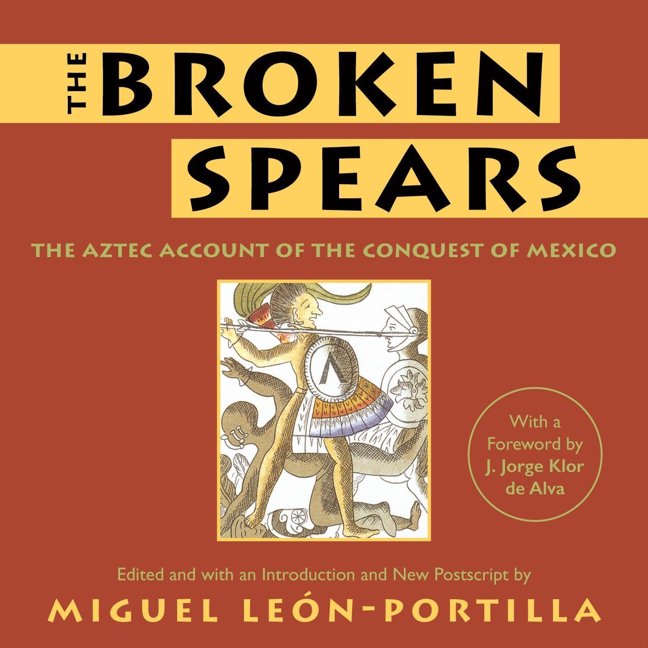 The Broken Spears: The Aztec Account of the Conquest of Mexico book cover