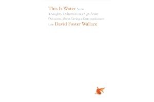 This Is Water: Some Thoughts, Delivered on a Significant Occasion, about Living a Compassionate Life book cover