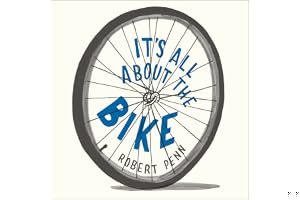 It's All About the Bike: The Pursuit of Happiness on Two Wheels book cover
