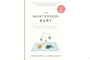 The Montessori Baby: A Parent's Guide to Nurturing Your Baby with Love, Respect, and Understanding (The Parents' Guide to Montessori, 2) book cover