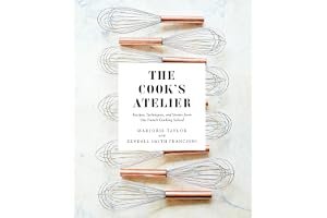 The Cook's Atelier: Recipes, Techniques, and Stories from Our French Cooking School book cover