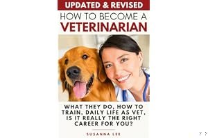 How to Become a Veterinarian: What They Do, How To Train, Daily Life As Vet, Is It Really The Right Career For You? book cover