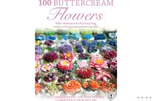 100 Buttercream Flowers: The Complete Step-By-Step Guide to Piping Flowers in Buttercream Icing book cover