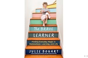 The Brave Learner: Finding Everyday Magic in Homeschool, Learning, and Life book cover
