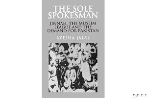 The Sole Spokesman: Jinnah, the Muslim League, and the Demand for Pakistan book cover