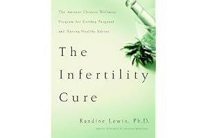 The Infertility Cure: The Ancient Chinese Wellness Program for Getting Pregnant and Having Healthy Babies book cover
