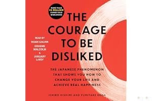 The Courage to Be Disliked: The Japanese Phenomenon That Shows You How to Change Your Life and Achieve Real Happiness book cover