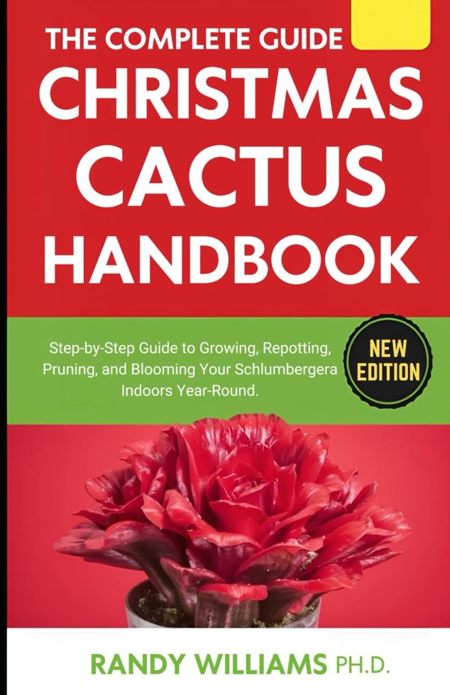 The Complete Guide To Christmas Cactus Care Handbook: Step-by-Step Guide to Growing, Repotting, Pruning, and Blooming Your Schlumbergera Indoors Year-Round book cover