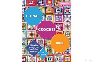 Ultimate Crochet Bible: A Complete Reference with Step-by-Step Techniques book cover