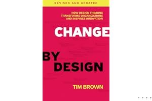 Change by Design, Revised and Updated: How Design Thinking Transforms Organizations and Inspires Innovation book cover
