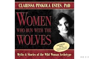 Women Who Run With the Wolves: Myths and Stories of the Wild Woman Archetype book cover