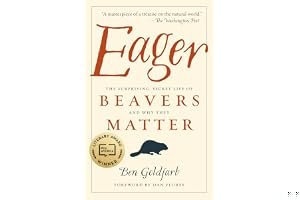Eager: The Surprising, Secret Life of Beavers and Why They Matter book cover