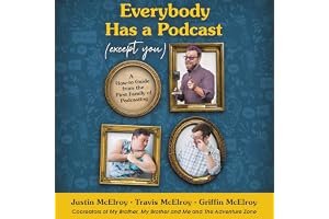 Everybody Has a Podcast (Except You): A How-to Guide from the First Family of Podcasting book cover