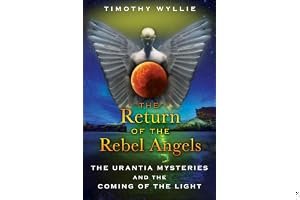 The Return of the Rebel Angels: The Urantia Mysteries and the Coming of the Light book cover