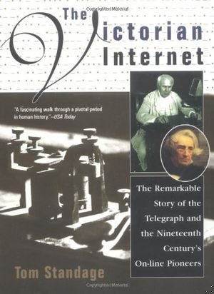 The Victorian Internet: The Remarkable Story of the Telegraph and the Nineteenth Century's On-line Pioneers book cover