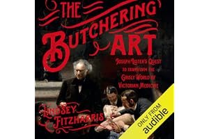 The Butchering Art: Joseph Lister's Quest to Transform the Grisly World of Victorian Medicine book cover