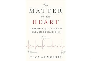 The Matter of the Heart: A History of the Heart in Eleven Operations book cover