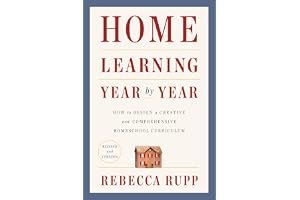 Home Learning Year by Year, Revised and Updated: How to Design a Creative and Comprehensive Homeschool Curriculum book cover