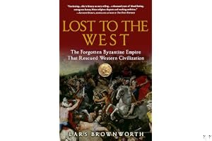 Lost to the West: The Forgotten Byzantine Empire That Rescued Western Civilization book cover