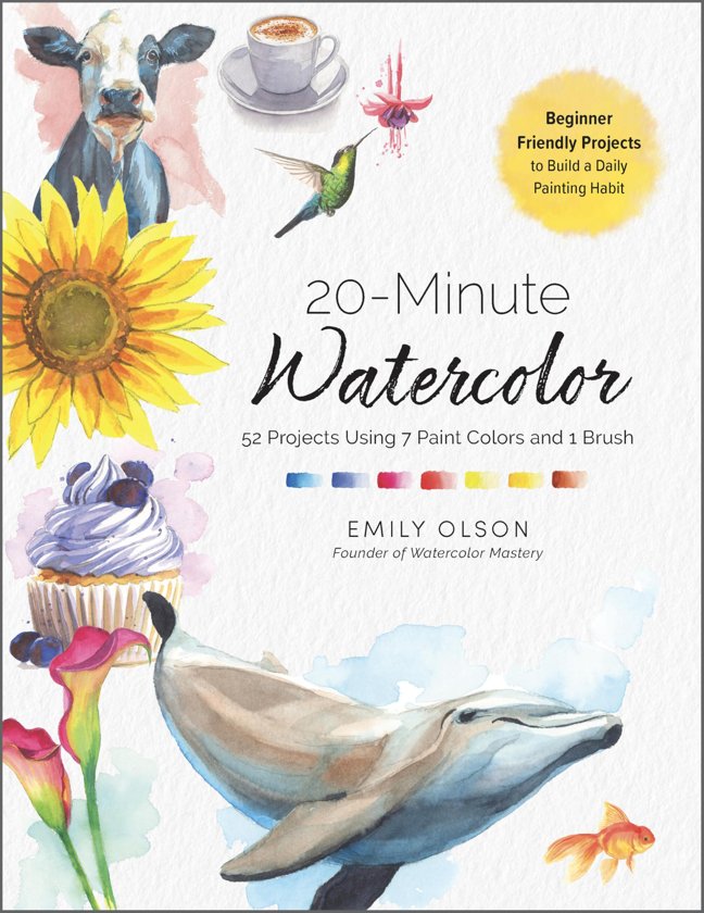 20-Minute Watercolor: 52 Projects Using 7 Paint Colors and 1 Brush - Beginner Friendly Projects to Build a Daily Painting Habit book cover