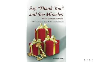 Say "Thank You" and See Miracles: The Garden of Miracles-190 True Stories about the Power of Gratitude book cover