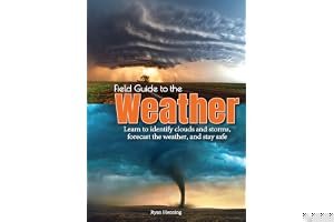 Field Guide to the Weather: Learn to Identify Clouds and Storms, Forecast the Weather, and Stay Safe book cover