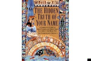 The Hidden Truth of Your Name: A Complete Guide to First Names and What They Say about the Real You book cover