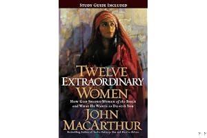 Twelve Extraordinary Women: How God Shaped Women of the Bible, and What He Wants to Do with You book cover