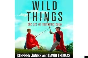 Wild Things: The Art of Nurturing Boys book cover