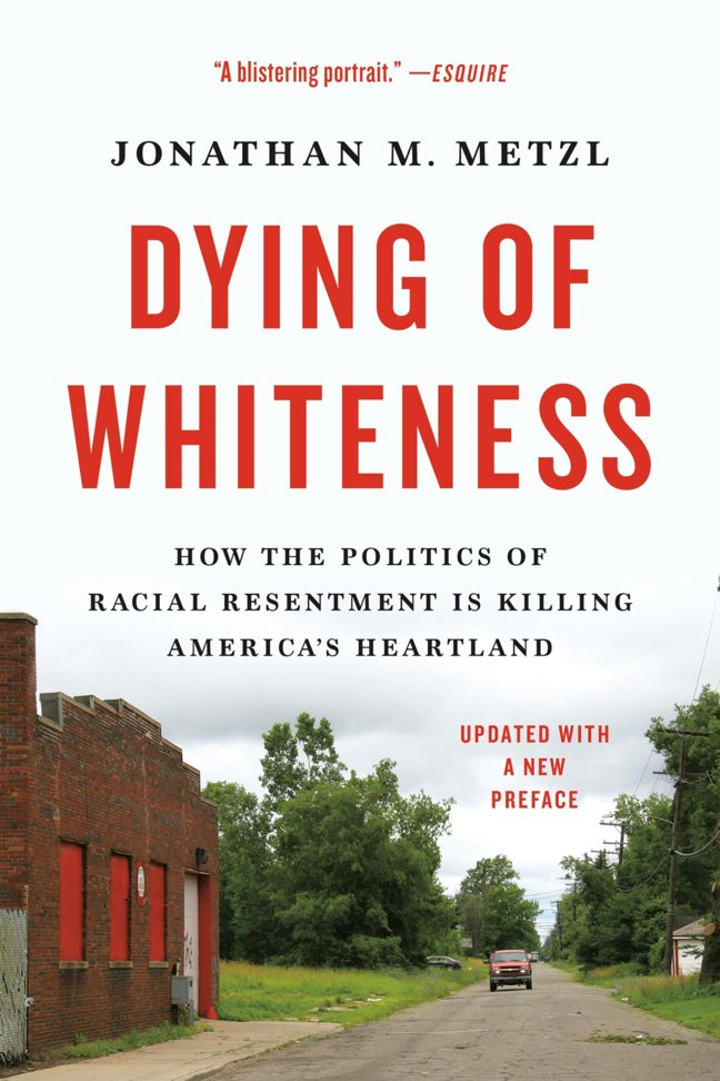Dying of Whiteness: How the Politics of Racial Resentment Is Killing America's Heartland book cover