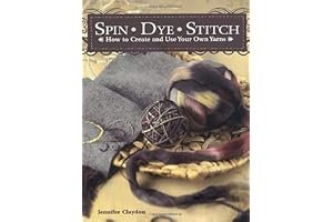 Spin Dye Stitch: How to Create and Use Your Own Yarns book cover