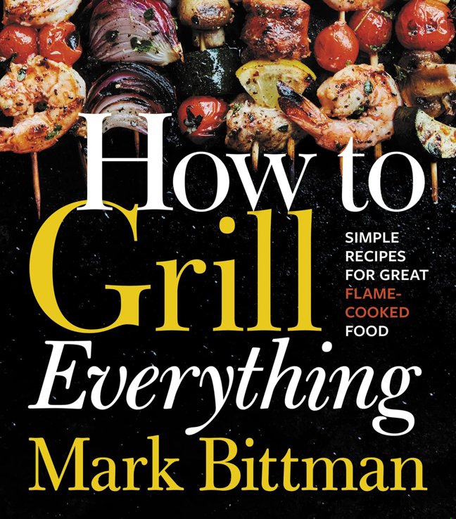 How To Grill Everything: Simple Recipes for Great Flame-Cooked Food: A Grilling BBQ Cookbook (How to Cook Everything Series, 8) book cover