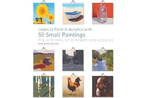 Learn to Paint in Acrylics with 50 Small Paintings: Pick up the skills * Put on the paint * Hang up your art book cover