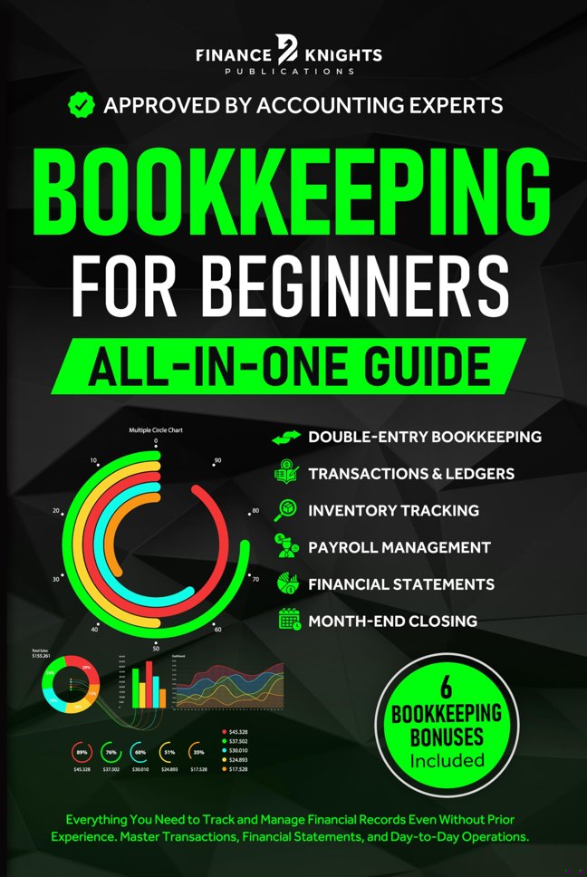 Bookkeeping for Beginners (All-in-One): Everything You Need to Track and Manage Financial Records, Even Without Prior Experience. Master Transactions, Financial Statements, and Day-to-Day Operations. book cover