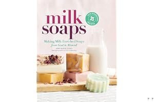 Milk Soaps: 35 Skin-Nourishing Recipes for Making Milk-Enriched Soaps, from Goat to Almond book cover