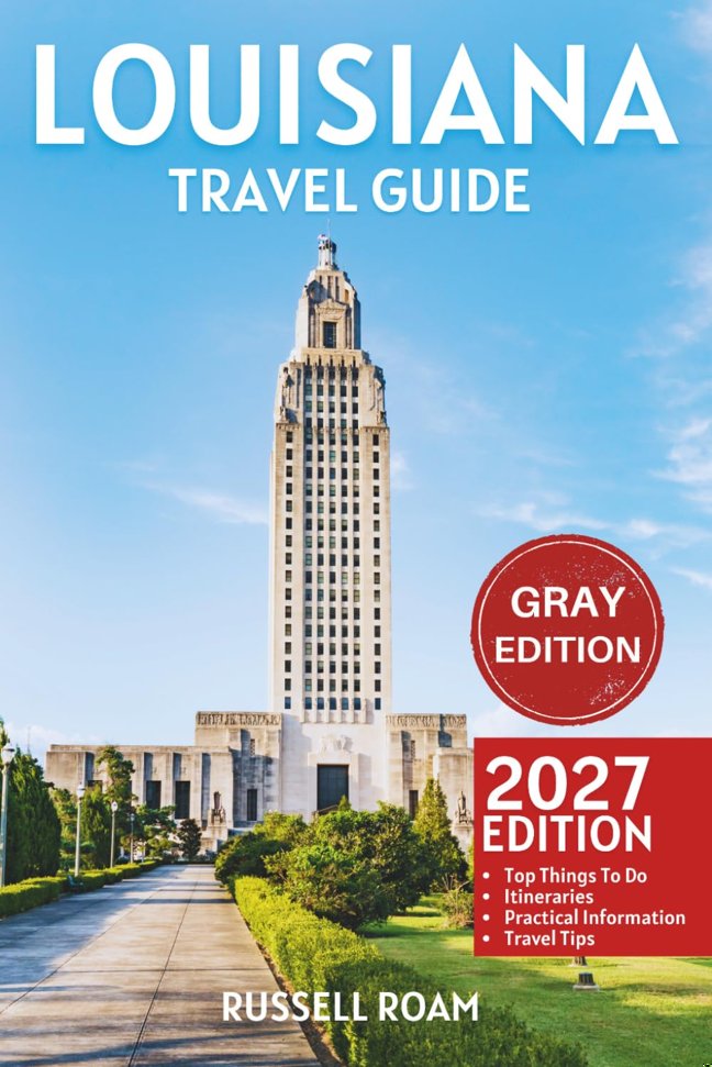Louisiana Travel Guide: Top Things to Do, New Orleans, Plantations, Itineraries, Maps, Hotels, Restaurants & Practical Travel Tips book cover