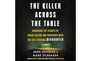 The Killer Across the Table: Unlocking the Secrets of Serial Killers and Predators with the FBI’s Original Mindhunter book cover