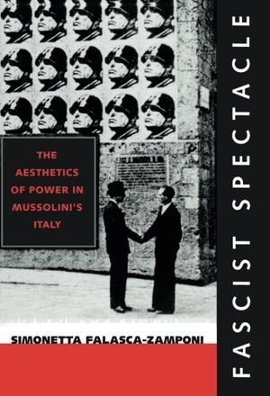 Fascist Spectacle: The Aesthetics of Power in Mussolini's Italy book cover