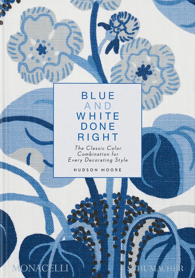 Blue and White Done Right: The Classic Color Combination for Every Decorating Style book cover