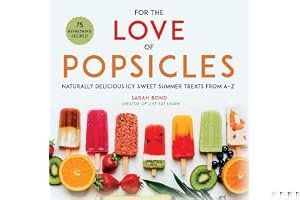 For the Love of Popsicles: Naturally Delicious Icy Sweet Summer Treats from A–Z book cover