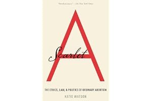 Scarlet A: The Ethics, Law, and Politics of Ordinary Abortion book cover