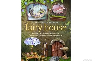 Fairy House: How to Make Amazing Fairy Furniture, Miniatures, and More from Natural Materials book cover